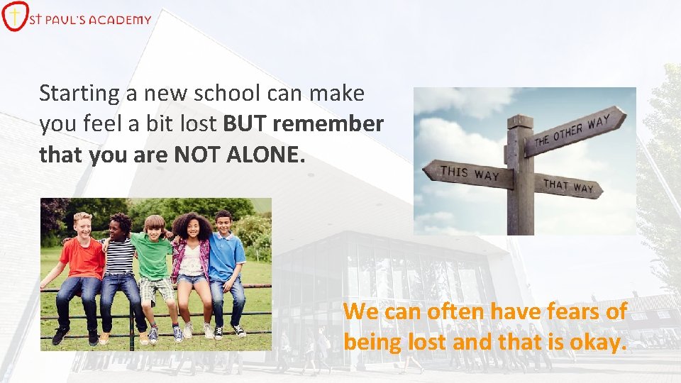 Starting a new school can make you feel a bit lost BUT remember that