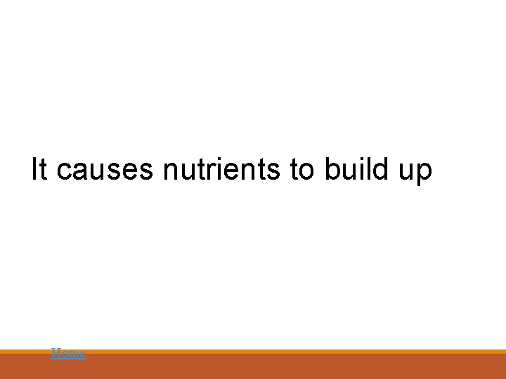 It causes nutrients to build up Home 