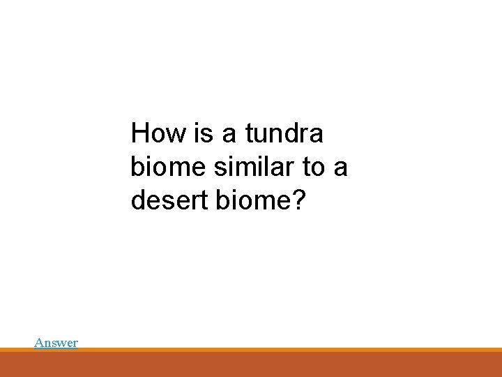 How is a tundra biome similar to a desert biome? Answer 