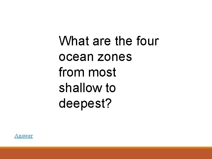 What are the four ocean zones from most shallow to deepest? Answer 
