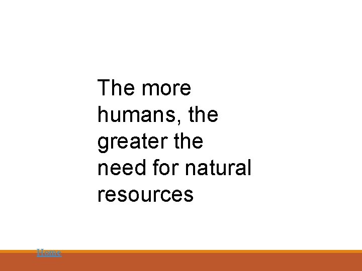 The more humans, the greater the need for natural resources Home 