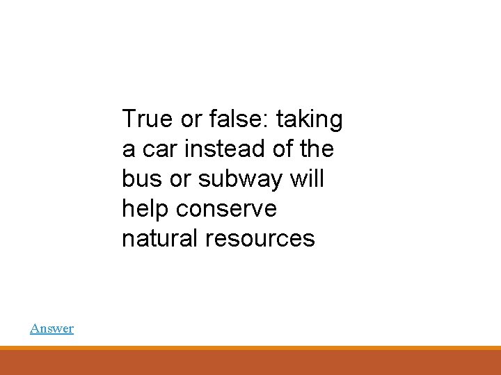 True or false: taking a car instead of the bus or subway will help