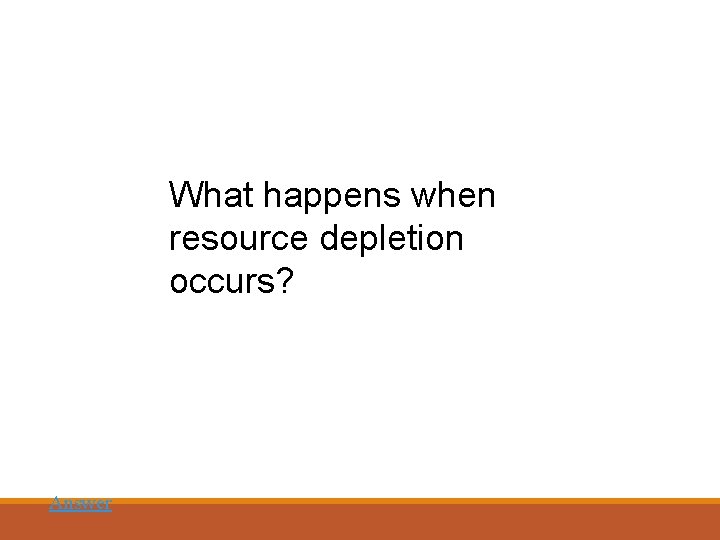 What happens when resource depletion occurs? Answer 