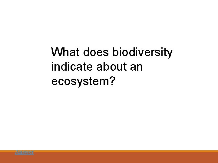 What does biodiversity indicate about an ecosystem? Answer 