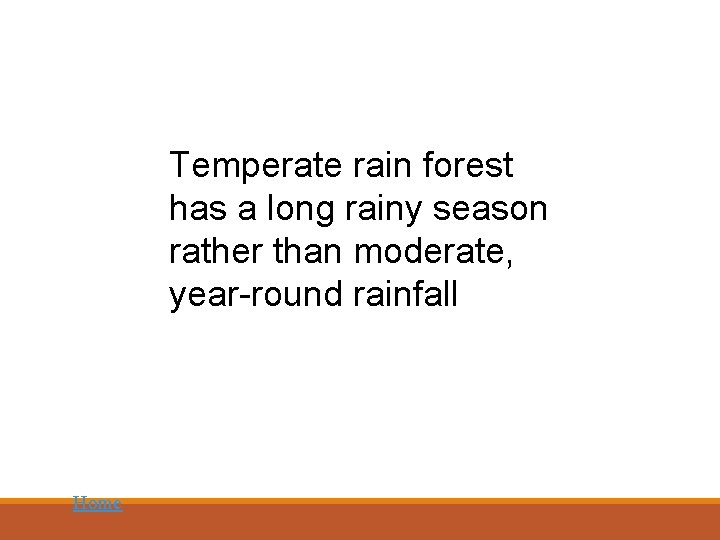 Temperate rain forest has a long rainy season rather than moderate, year-round rainfall Home