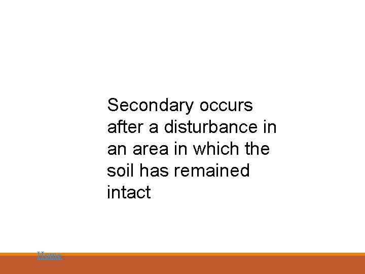 Secondary occurs after a disturbance in an area in which the soil has remained