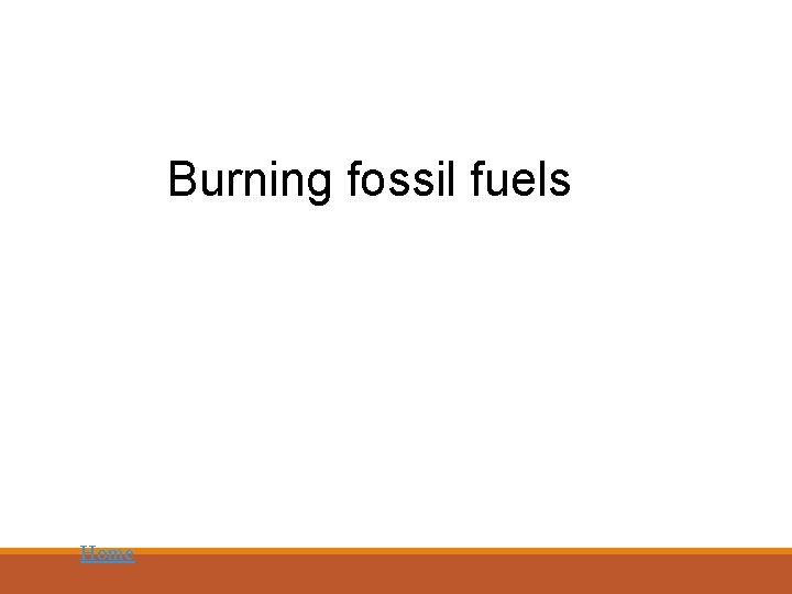 Burning fossil fuels Home 