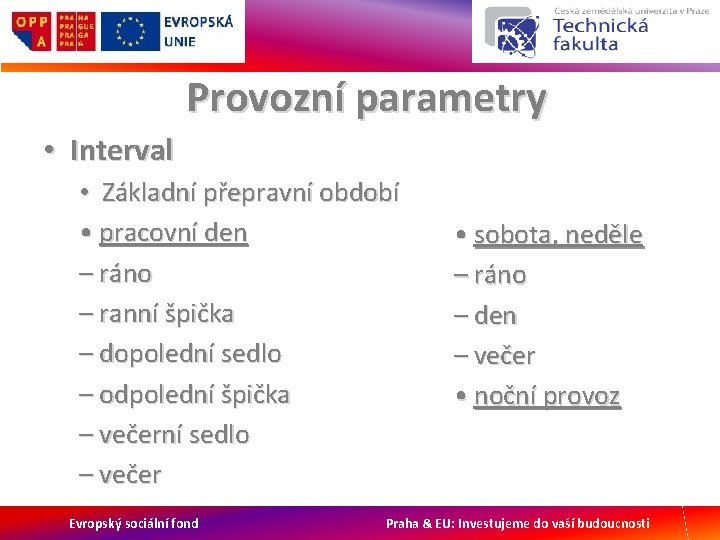 Provozní parametry • Interval • Základní přepravní období • pracovní den – ráno –