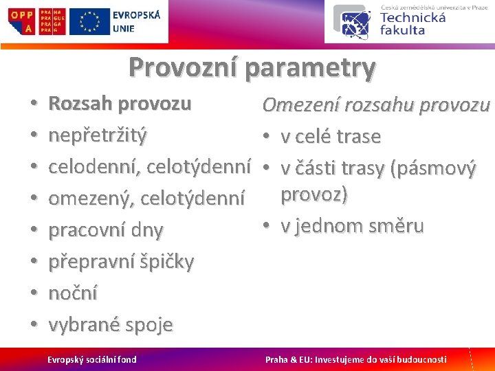 Provozní parametry • • Rozsah provozu nepřetržitý celodenní, celotýdenní omezený, celotýdenní pracovní dny přepravní