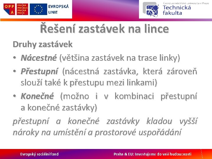 Řešení zastávek na lince Druhy zastávek • Nácestné (většina zastávek na trase linky) •