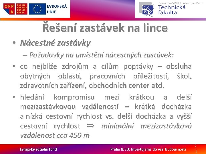 Řešení zastávek na lince • Nácestné zastávky – Požadavky na umístění nácestných zastávek: •