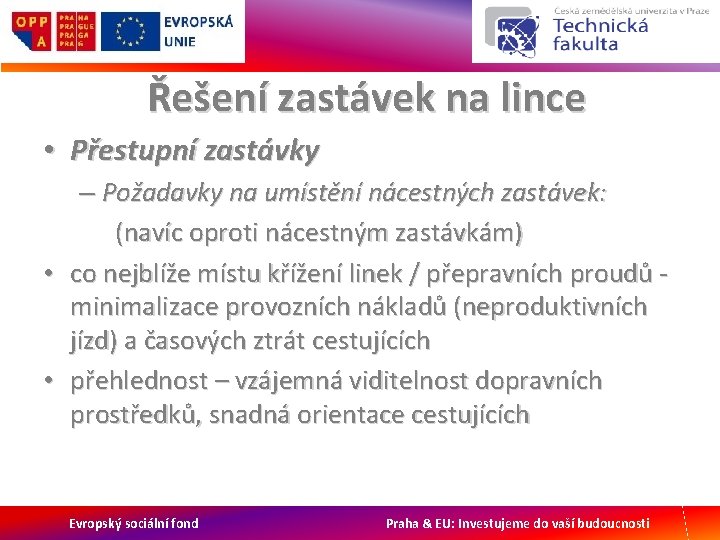 Řešení zastávek na lince • Přestupní zastávky – Požadavky na umístění nácestných zastávek: (navíc