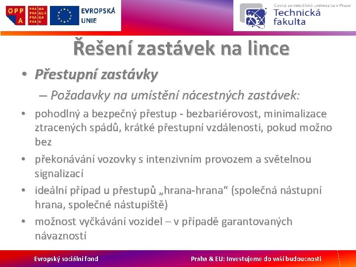 Řešení zastávek na lince • Přestupní zastávky – Požadavky na umístění nácestných zastávek: •