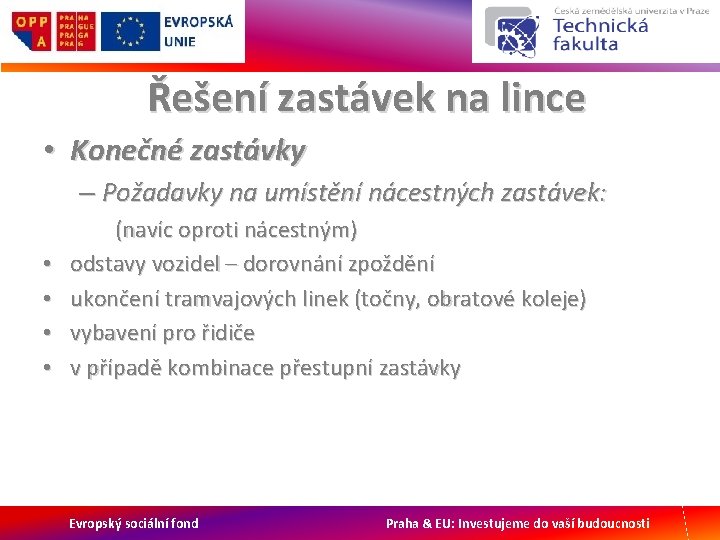 Řešení zastávek na lince • Konečné zastávky – Požadavky na umístění nácestných zastávek: •