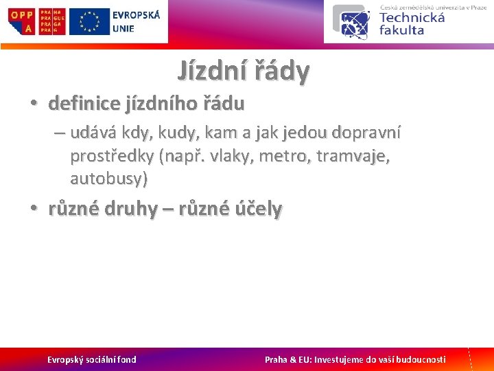 Jízdní řády • definice jízdního řádu – udává kdy, kudy, kam a jak jedou