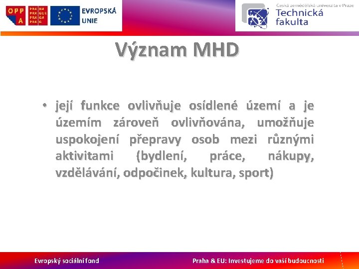 Význam MHD • její funkce ovlivňuje osídlené území a je územím zároveň ovlivňována, umožňuje