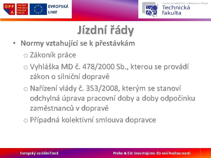 Jízdní řády • Normy vztahující se k přestávkám o Zákoník práce o Vyhláška MD