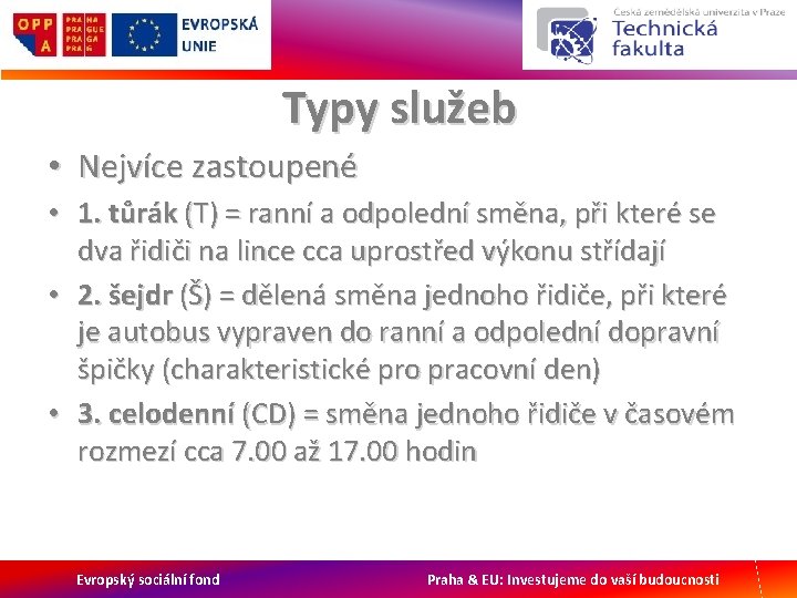 Typy služeb • Nejvíce zastoupené • 1. tůrák (T) = ranní a odpolední směna,