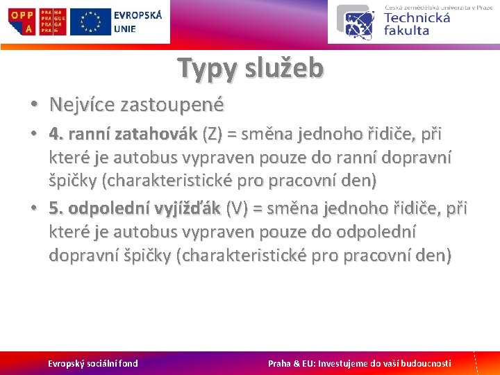 Typy služeb • Nejvíce zastoupené • 4. ranní zatahovák (Z) = směna jednoho řidiče,