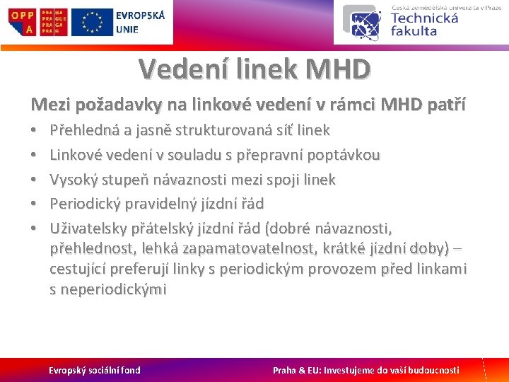 Vedení linek MHD Mezi požadavky na linkové vedení v rámci MHD patří • •