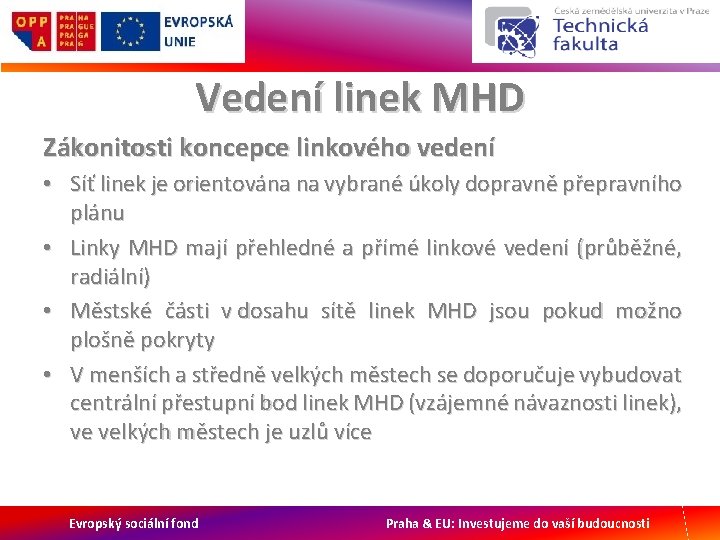 Vedení linek MHD Zákonitosti koncepce linkového vedení • Síť linek je orientována na vybrané