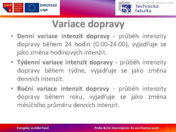 Variace dopravy • Denní variace intenzit dopravy - průběh intenzity dopravy během 24 hodin