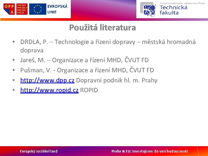 Použitá literatura • DRDLA, P. – Technologie a řízení dopravy – městská hromadná doprava