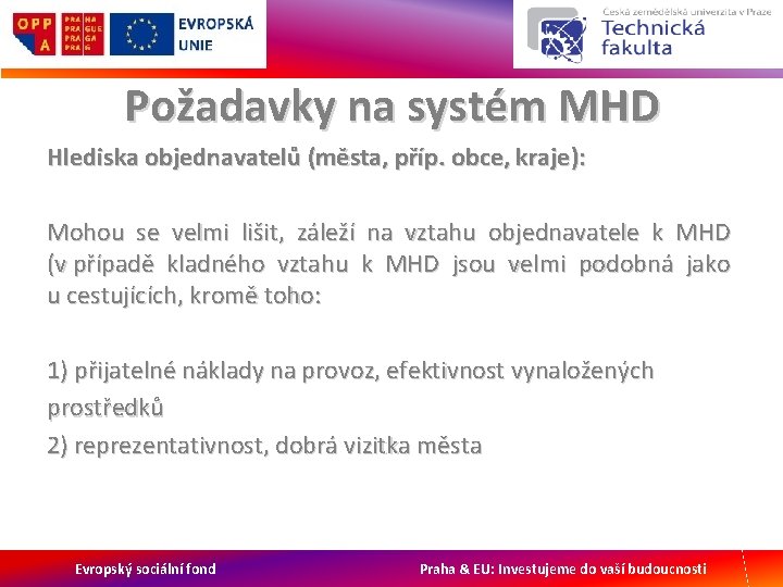 Požadavky na systém MHD Hlediska objednavatelů (města, příp. obce, kraje): Mohou se velmi lišit,