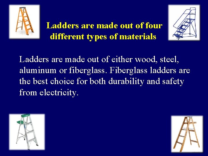 Ladders are made out of four different types of materials Ladders are made out