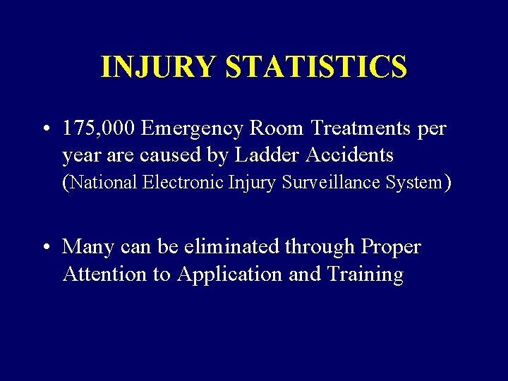 INJURY STATISTICS • 175, 000 Emergency Room Treatments per year are caused by Ladder