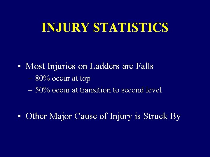 INJURY STATISTICS • Most Injuries on Ladders are Falls – 80% occur at top