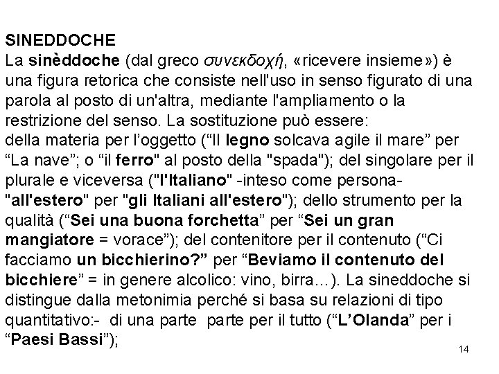 SINEDDOCHE La sinèddoche (dal greco συνεκδοχή, «ricevere insieme» ) è una figura retorica che