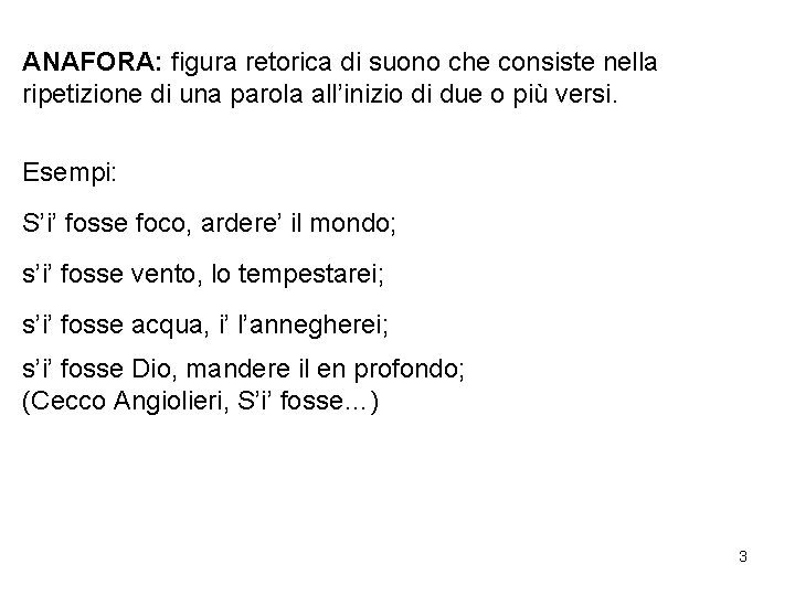 ANAFORA: figura retorica di suono che consiste nella ripetizione di una parola all’inizio di