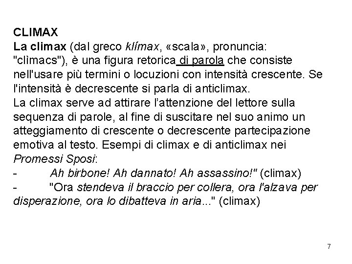 CLIMAX La climax (dal greco klímax, «scala» , pronuncia: "clìmacs"), è una figura retorica