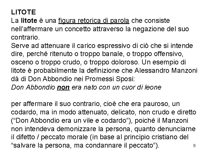 LITOTE La litote è una figura retorica di parola che consiste nell’affermare un concetto