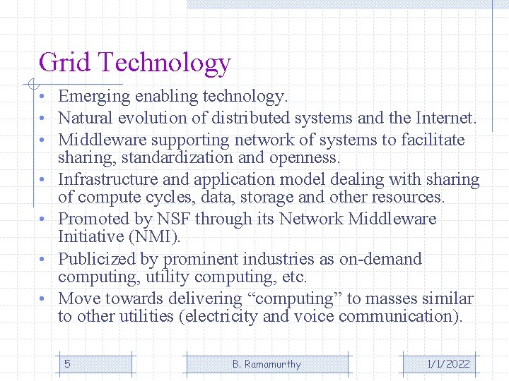 Grid Technology • Emerging enabling technology. • Natural evolution of distributed systems and the