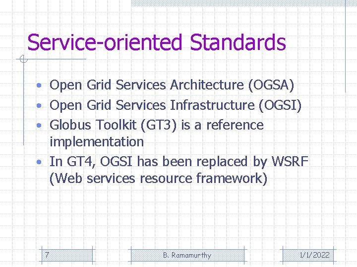 Service-oriented Standards • Open Grid Services Architecture (OGSA) • Open Grid Services Infrastructure (OGSI)