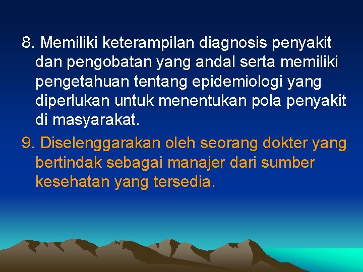 8. Memiliki keterampilan diagnosis penyakit dan pengobatan yang andal serta memiliki pengetahuan tentang epidemiologi