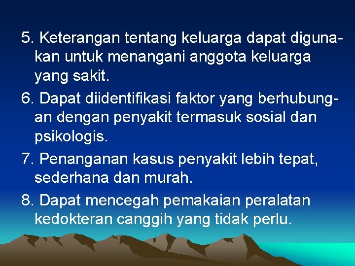 5. Keterangan tentang keluarga dapat digunakan untuk menangani anggota keluarga yang sakit. 6. Dapat