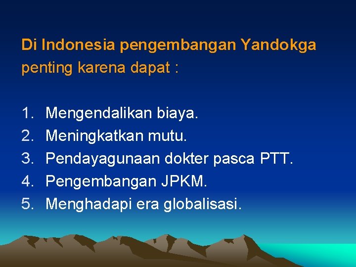 Di Indonesia pengembangan Yandokga penting karena dapat : 1. 2. 3. 4. 5. Mengendalikan