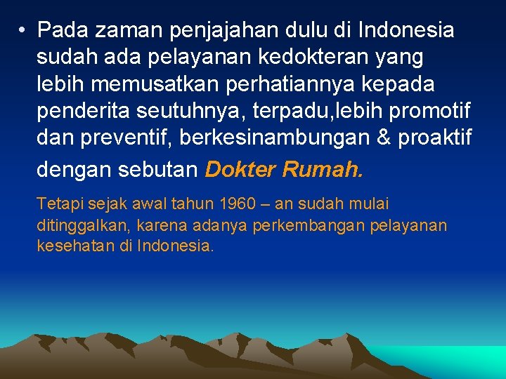  • Pada zaman penjajahan dulu di Indonesia sudah ada pelayanan kedokteran yang lebih