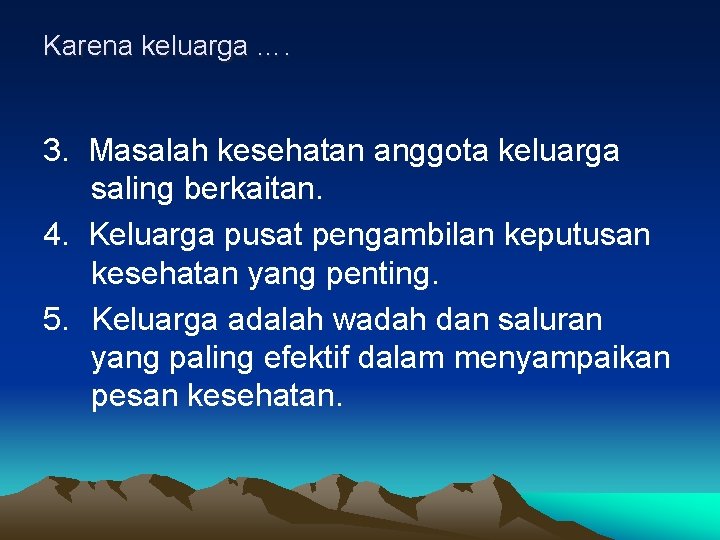 Karena keluarga …. 3. Masalah kesehatan anggota keluarga saling berkaitan. 4. Keluarga pusat pengambilan