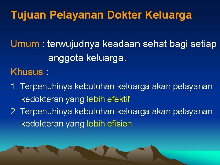 Tujuan Pelayanan Dokter Keluarga Umum : terwujudnya keadaan sehat bagi setiap anggota keluarga. Khusus