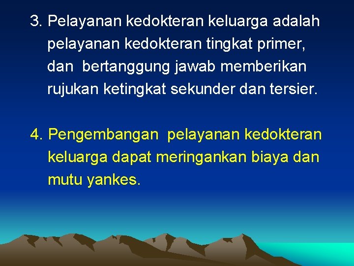 3. Pelayanan kedokteran keluarga adalah pelayanan kedokteran tingkat primer, dan bertanggung jawab memberikan rujukan