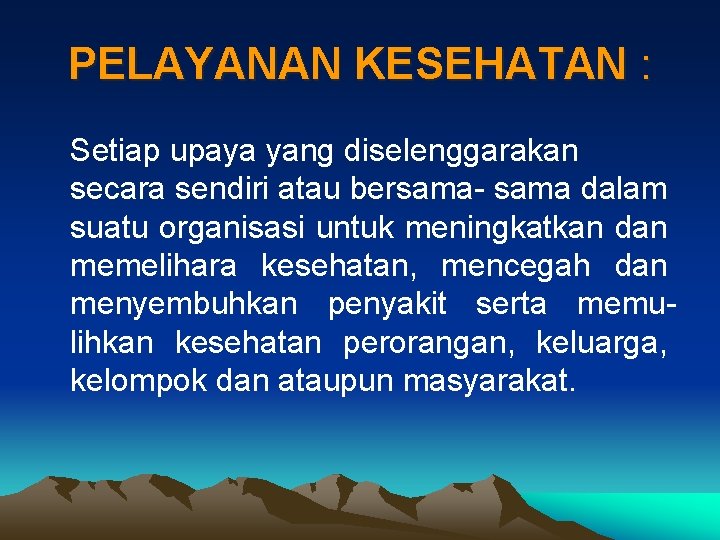 PELAYANAN KESEHATAN : Setiap upaya yang diselenggarakan secara sendiri atau bersama- sama dalam suatu