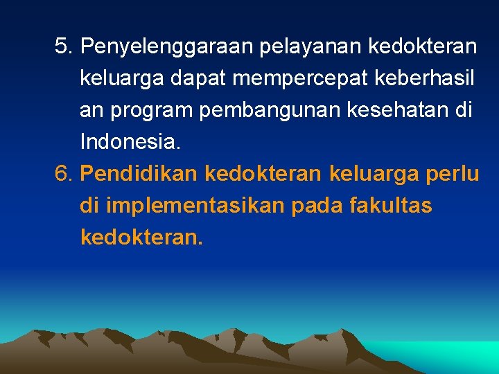 5. Penyelenggaraan pelayanan kedokteran keluarga dapat mempercepat keberhasil an program pembangunan kesehatan di Indonesia.