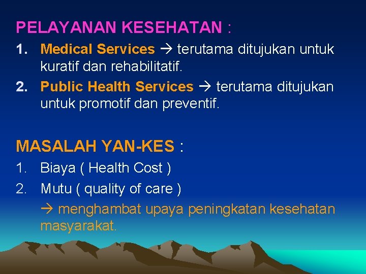 PELAYANAN KESEHATAN : 1. Medical Services terutama ditujukan untuk kuratif dan rehabilitatif. 2. Public