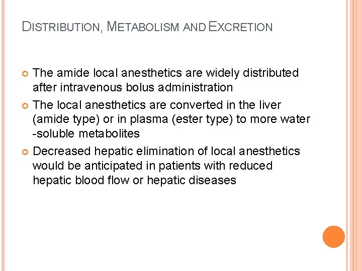 DISTRIBUTION, METABOLISM AND EXCRETION The amide local anesthetics are widely distributed after intravenous bolus