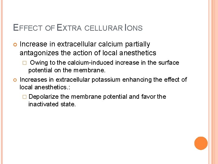 EFFECT OF EXTRA CELLURAR IONS Increase in extracellular calcium partially antagonizes the action of