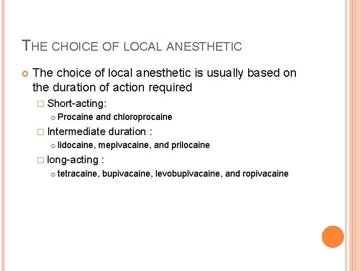 THE CHOICE OF LOCAL ANESTHETIC The choice of local anesthetic is usually based on